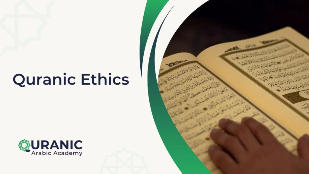 Quranic Ethics – What the Quran Teaches About Akhlaq and Behaviour?