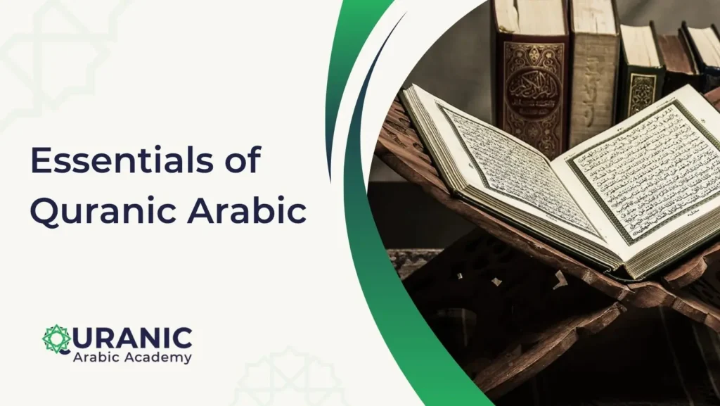 Essentials of Quranic Arabic Every Muslim Learner Must Know