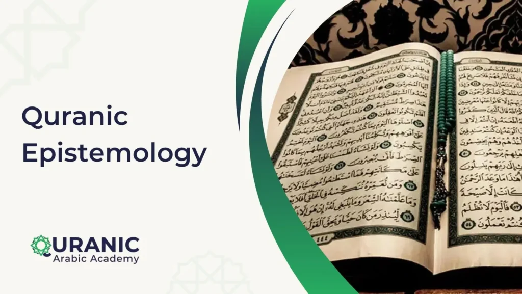 Quranic Epistemology – Islam’s Complete Theory of Knowledge