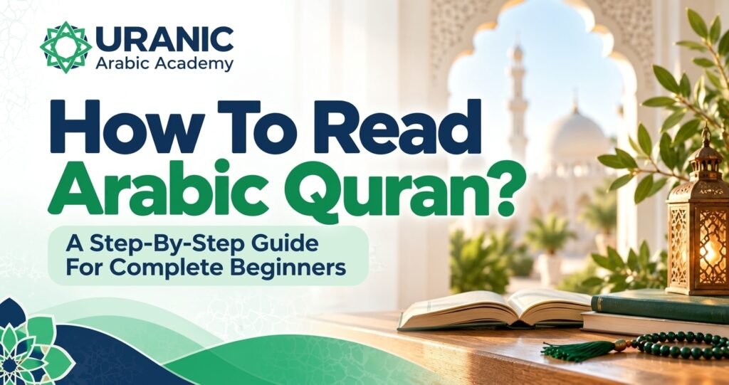 How To Read Arabic Quran? 8 Steps For Beginners