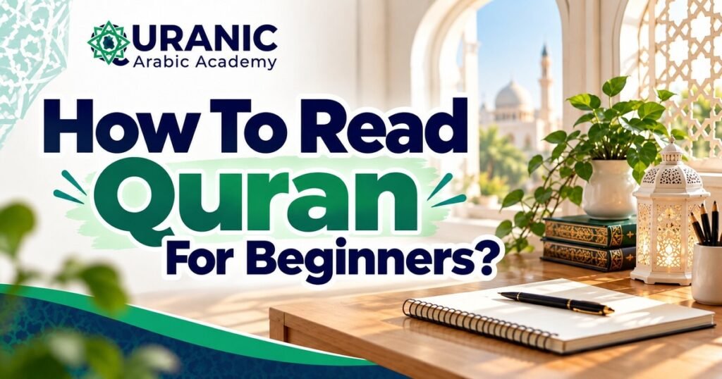 How To Read Quran For Beginners? Effective Steps To Build A Solid Foundation